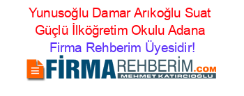 Yunusoğlu+Damar+Arıkoğlu+Suat+Güçlü+İlköğretim+Okulu+Adana Firma+Rehberim+Üyesidir!