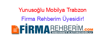 Yunusoğlu+Mobilya+Trabzon Firma+Rehberim+Üyesidir!