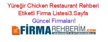 Yüreğir+Chicken+Restaurant+Rehberi+Etiketli+Firma+Listesi3.Sayfa Güncel+Firmaları!