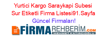 Yurtici+Kargo+Saraykapi+Subesi+Sur+Etiketli+Firma+Listesi91.Sayfa Güncel+Firmaları!