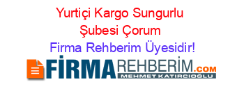 Yurtiçi+Kargo+Sungurlu+Şubesi+Çorum Firma+Rehberim+Üyesidir!