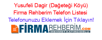 +Yusufeli+Dagir+(Dağeteği+Köyü)+Firma+Rehberim+Telefon+Listesi Telefonunuzu+Eklemek+İçin+Tıklayın!