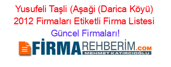 Yusufeli+Taşli+(Aşaği+(Darica+Köyü)+2012+Firmaları+Etiketli+Firma+Listesi Güncel+Firmaları!
