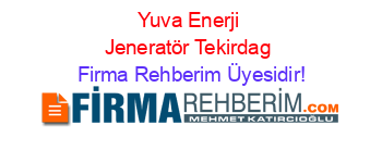 Yuva+Enerji+Jeneratör+Tekirdag Firma+Rehberim+Üyesidir!