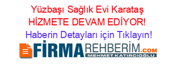 Yüzbaşı+Sağlık+Evi+Karataş+HİZMETE+DEVAM+EDİYOR! Haberin+Detayları+için+Tıklayın!