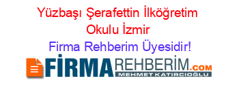 Yüzbaşı+Şerafettin+İlköğretim+Okulu+İzmir Firma+Rehberim+Üyesidir!