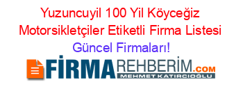 Yuzuncuyil_100_Yil+Köyceğiz+Motorsikletçiler+Etiketli+Firma+Listesi Güncel+Firmaları!