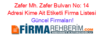 Zafer+Mh.+Zafer+Bulvarı+No:+14+Adresi+Kime+Ait+Etiketli+Firma+Listesi Güncel+Firmaları!