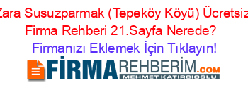 Zara+Susuzparmak+(Tepeköy+Köyü)+Ücretsiz+Firma+Rehberi+21.Sayfa+Nerede?+ Firmanızı+Eklemek+İçin+Tıklayın!