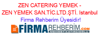 ZEN+CATERING+YEMEK+-+ZEN+YEMEK+SAN.TİC.LTD.ŞTİ.+Istanbul Firma+Rehberim+Üyesidir!