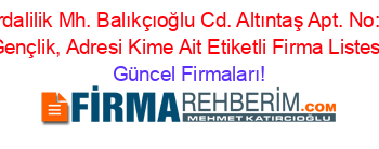Zerdalilik+Mh.+Balıkçıoğlu+Cd.+Altıntaş+Apt.+No:+4,+Gençlik,+Adresi+Kime+Ait+Etiketli+Firma+Listesi Güncel+Firmaları!