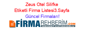Zeus+Otel+Silifke+Etiketli+Firma+Listesi3.Sayfa Güncel+Firmaları!