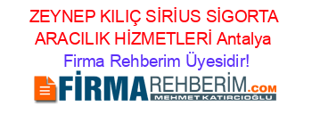 ZEYNEP+KILIÇ+SİRİUS+SİGORTA+ARACILIK+HİZMETLERİ+Antalya Firma+Rehberim+Üyesidir!
