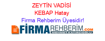 ZEYTİN+VADİSİ+KEBAP+Hatay Firma+Rehberim+Üyesidir!