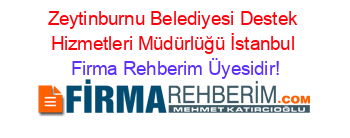 Zeytinburnu+Belediyesi+Destek+Hizmetleri+Müdürlüğü+İstanbul Firma+Rehberim+Üyesidir!