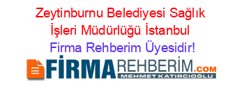 Zeytinburnu+Belediyesi+Sağlık+İşleri+Müdürlüğü+İstanbul Firma+Rehberim+Üyesidir!
