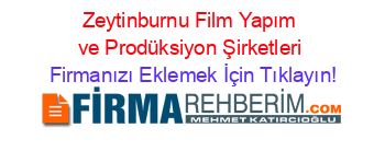 Zeytinburnu+Film+Yapım+ve+Prodüksiyon+Şirketleri Firmanızı+Eklemek+İçin+Tıklayın!