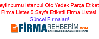 Zeytinburnu+Istanbul+Oto+Yedek+Parça+Etiketli+Firma+Listesi5.Sayfa+Etiketli+Firma+Listesi Güncel+Firmaları!