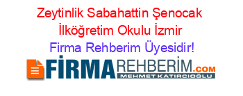 Zeytinlik+Sabahattin+Şenocak+İlköğretim+Okulu+İzmir Firma+Rehberim+Üyesidir!