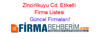 Zincirlikuyu+Cd.+Etiketli+Firma+Listesi Güncel+Firmaları!