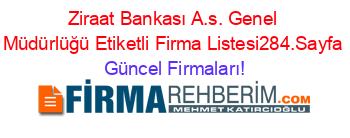 Ziraat+Bankası+A.s.+Genel+Müdürlüğü+Etiketli+Firma+Listesi284.Sayfa Güncel+Firmaları!