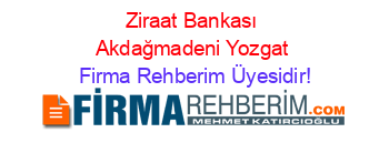 Ziraat+Bankası+Akdağmadeni+Yozgat Firma+Rehberim+Üyesidir!
