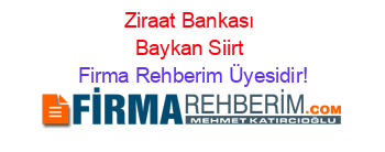 Ziraat+Bankası+Baykan+Siirt Firma+Rehberim+Üyesidir!