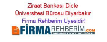 Ziraat+Bankası+Dicle+Üniversitesi+Bürosu+Diyarbakır Firma+Rehberim+Üyesidir!