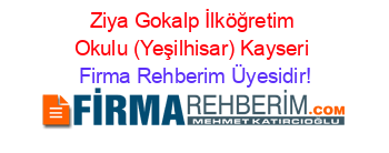 Ziya+Gokalp+İlköğretim+Okulu+(Yeşilhisar)+Kayseri Firma+Rehberim+Üyesidir!