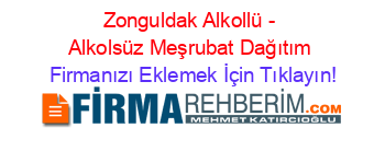 Zonguldak+Alkollü+-+Alkolsüz+Meşrubat+Dağıtım Firmanızı+Eklemek+İçin+Tıklayın!