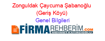 Zonguldak+Çaycuma+Şabanoğlu+(Geriş+Köyü) Genel+Bilgileri