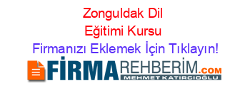 Zonguldak+Dil+Eğitimi+Kursu Firmanızı+Eklemek+İçin+Tıklayın!