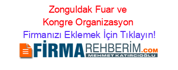 Zonguldak+Fuar+ve+Kongre+Organizasyon Firmanızı+Eklemek+İçin+Tıklayın!