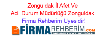 Zonguldak+İl+Afet+Ve+Acil+Durum+Müdürlüğü+Zonguldak Firma+Rehberim+Üyesidir!