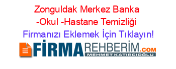 Zonguldak+Merkez+Banka+-Okul+-Hastane+Temizliği Firmanızı+Eklemek+İçin+Tıklayın!