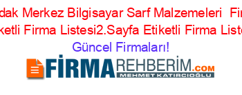 Zonguldak+Merkez+Bilgisayar+Sarf+Malzemeleri +Firmaları+Etiketli+Firma+Listesi2.Sayfa+Etiketli+Firma+Listesi Güncel+Firmaları!