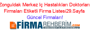 Zonguldak+Merkez+Iç+Hastalıkları+Doktorları+Firmaları+Etiketli+Firma+Listesi29.Sayfa Güncel+Firmaları!