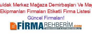 Zonguldak+Merkez+Mağaza+Demirbaşları+Ve+Mağaza+Ekipmanları+Firmaları+Etiketli+Firma+Listesi Güncel+Firmaları!