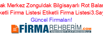 Zonguldak+Merkez+Zonguldak+Bilgisayarlı+Rot+Balans+Ayarı+Etiketli+Firma+Listesi+Etiketli+Firma+Listesi3.Sayfa Güncel+Firmaları!