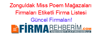 Zonguldak+Miss+Poem+Mağazaları+Firmaları+Etiketli+Firma+Listesi Güncel+Firmaları!