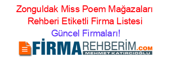 Zonguldak+Miss+Poem+Mağazaları+Rehberi+Etiketli+Firma+Listesi Güncel+Firmaları!