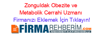Zonguldak+Obezite+ve+Metabolik+Cerrahi+Uzmanı Firmanızı+Eklemek+İçin+Tıklayın!