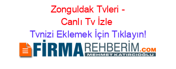 +Zonguldak+Tvleri+-+Canlı+Tv+İzle Tvnizi+Eklemek+İçin+Tıklayın!