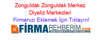 Zonguldak+Zonguldak+Merkez+Diyaliz+Merkezleri Firmanızı+Eklemek+İçin+Tıklayın!