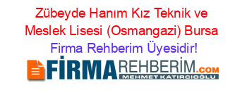 Zübeyde+Hanım+Kız+Teknik+ve+Meslek+Lisesi+(Osmangazi)+Bursa Firma+Rehberim+Üyesidir!