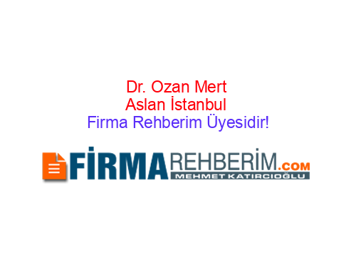 DR. OZAN MERT ASLAN PENDİK | İstanbul Firma Rehberi