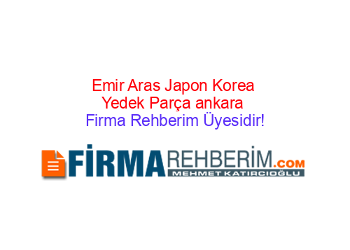 EMİR ARAS JAPON KOREA YEDEK PARÇA ETİMESGUT | Ankara Firma Rehberi