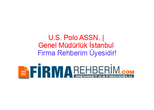 U.S. POLO ASSN. | GENEL MÜDÜRLÜK BÜYÜKÇEKMECE | İstanbul Firma Rehberi
