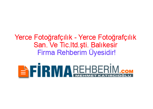 YERCE FOTOĞRAFÇILIK - YERCE FOTOĞRAFÇILIK SAN. VE TİC.LTD.ŞTİ. BALIKESİR  MERKEZ | Balıkesir Firma Rehberi